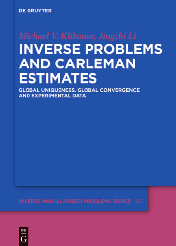 Inverse Problems and Carleman Estimates: Global Uniqueness, Global Convergence and Experimental Data (Inverse and Ill-Posed Problems Series, 63)