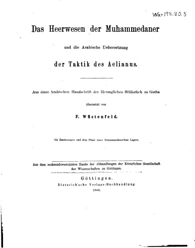 Das Heerwesen der Muhammedaner und die Arabische Uebersetzung der Taktik des Aelianus ; mit Zeichnungen und dem Plane eines Muhammedanischen Lagers / aus einer Arabischen Handschrift der Herzoglichen Bibliothek zu Gotha übersetzt