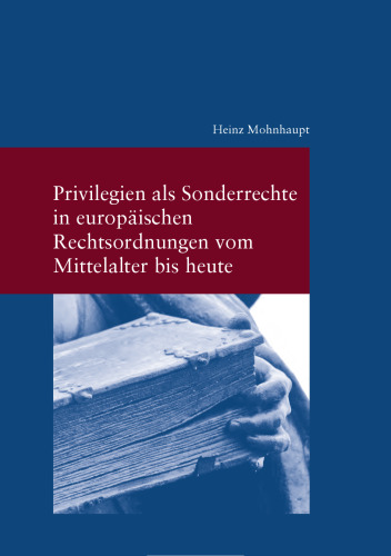 Privilegien als Sonderrecht in europäischen Rechtsordnungen vom Mittelalter bis heute