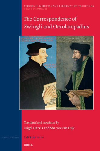 The Correspondence of Zwingli and Oecolampadius: Translated and Introduced by Nigel Harris and Sharon Van Dijk