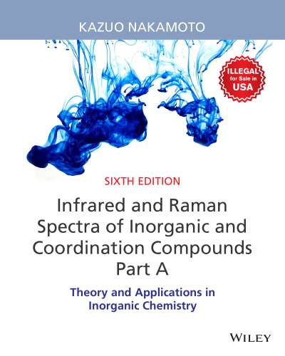 Infrared and Raman Spectra of Inorganic and Coordination Compounds, Part A: Theory and Applications in Inorganic Chemistry, 6ed