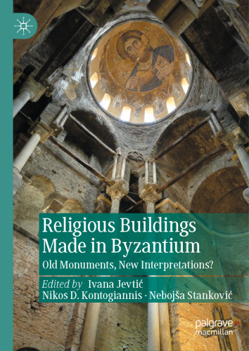 Religious Buildings Made in Byzantium: Old Monuments, New Interpretations?