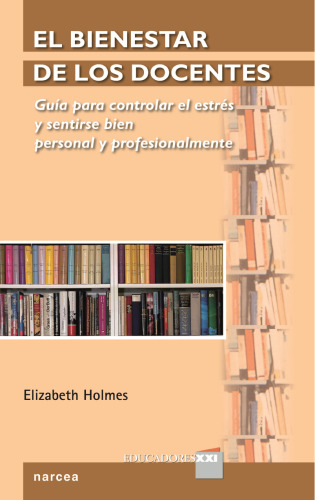 El bienestar de los docentes. Guía para controlar el estrés y sentirse bien personal y profesionalmente