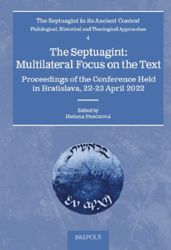 The Septuagint: Multilateral Focus on the Text: Multilateral Focus on the Text: Proceedings of the Conference Held in Bratislava, 22-23 April 2022