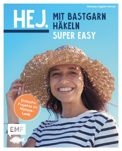 Hej. Mit Bast-Garn häkeln super easy: Einfache Projekte im Nature-Look – Handytasche, Sonnenhut, Übertopf und mehr