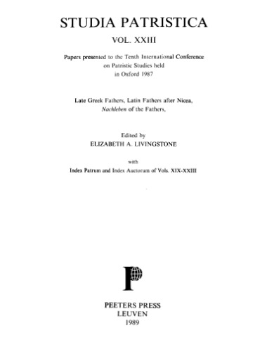 Studia Patristica. Vol. XXIII - Late Greek Fathers, Latin Fathers after Nicaea, Nachleben of the Fathers, Index Patrum and Index Auctorum of Vols. XIX-XXIII