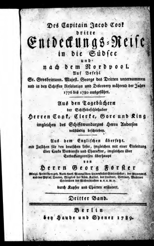 Des Capitain Jacob Cook dritte Entdeckungs-Reise in die Südsee und nach dem Nordpol auf Befehl Sr. Grossbrittann. Majest. George des Dritten unternommen und in den Schiffen Resolution und Discovery während der Jahre 1776 bis 1780