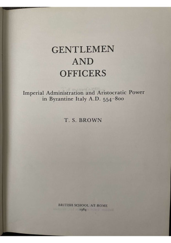 Gentleman and officers. Imperial administration and aristocratic power in Byzantine Italy A.D. 554-800