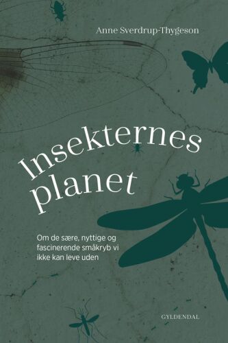 Insekternes planet: om de sære, nyttige og fascinerende småkryb vi ikke kan leve uden