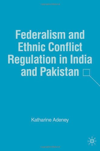 Federalism and Ethnic Conflict Regulation in India and Pakistan