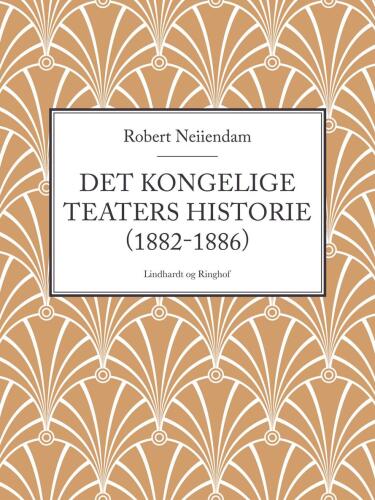 Det Kongelige Teaters Historie. 4, (1882-1886)