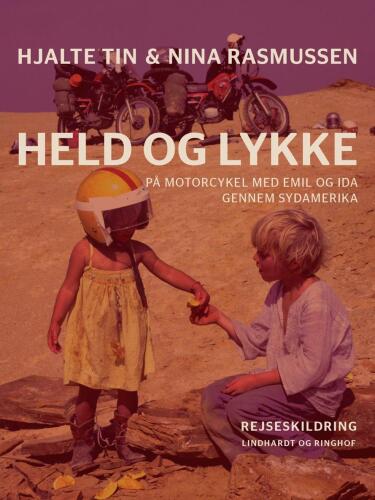 Held og lykke: på motorcykel med Emil og Ida gennem Sydamerika: rejseskildring