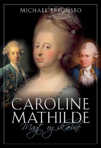 Caroline Mathilde: magt og skæbne