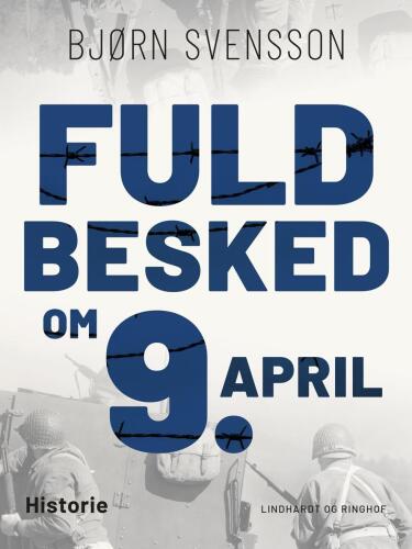 Fuld Besked om 9. April: en Oversigt over Kommissions-Undersøgelsens Resultater og en Vurdering af dem