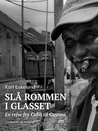 Slå rommen i glasset: en rejse fra Cuba til Guayana