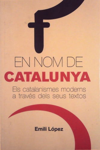 En nom de Catalunya. Els catalanismes moderns a través dels seus textos
