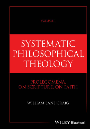 Systematic Philosophical Theology, Volume 1: Prolegomena, On Scripture, On Faith