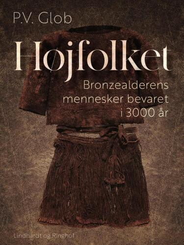 Højfolket: bronzealderens mennesker bevaret i 3000 år