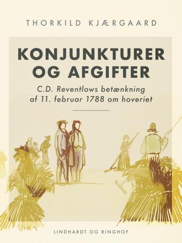 Konjunkturer og afgifter: C.D. Reventlows betænkning af 11. februar 1788 om hoveriet
