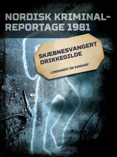Skæbnesvangert drikkegilde (Nordisk kriminalreportage 1981)
