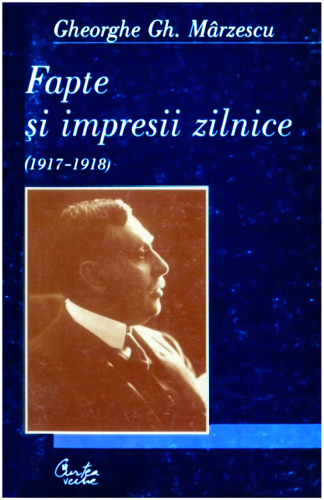 Marzescu, Gheorghe - Fapte Si Impresii Zilnice 1917-1918