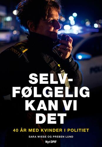 Selvfølgelig kan vi det: 40 år med kvinder i politiet
