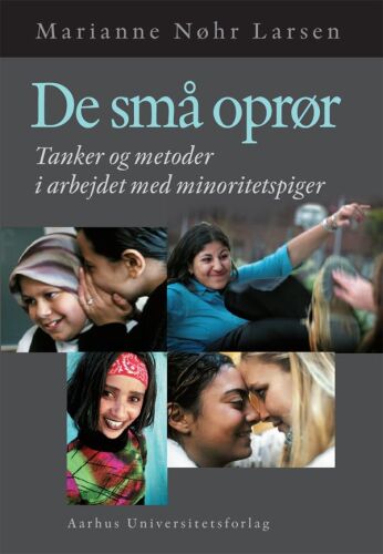 De små oprør: tanker og metoder i arbejdet med minoritetspiger