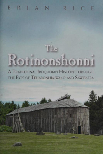 The Rotinonshonni: A Traditional Iroquoian History through the Eyes of Teharonhia:wako and Sawiskera