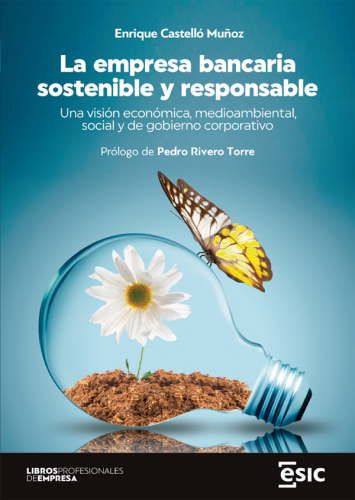 La empresa bancaria sostenible y responsable: Una visión económica, medioambiental, social y de