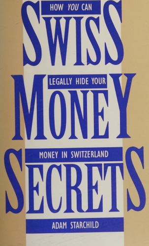 Swiss Money Secrets: How You Can Legally Hide Your Money in Switzerland