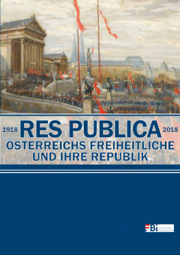 Res Publica 1918-2018: Österreichs Freiheitliche und ihre Republik