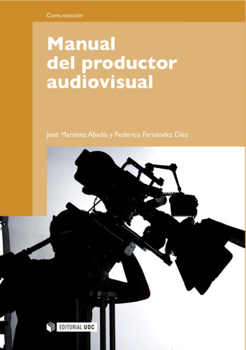 Fernández Díez, Federico y Martínez Abadía, José _ Manual del Productor Audiovisual