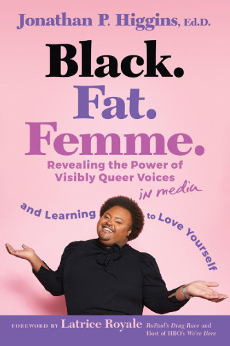 Black. Fat. Femme : Revealing the Power of Visibly Queer Voices in Media and Learning to Love Yourself