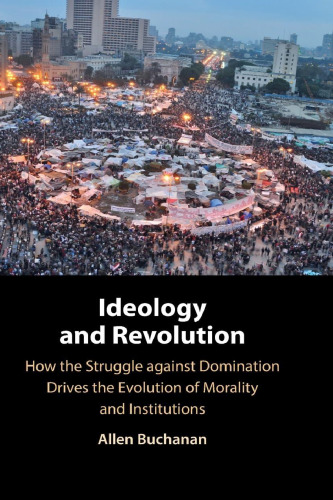 Ideology and Revolution: How the Struggle against Domination Drives the Evolution of Morality and Institutions