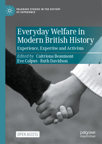 Everyday Welfare in Modern British History: Experience, Expertise and Activism