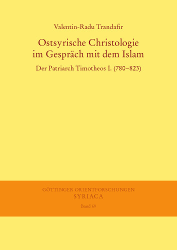 Ostsyrische Christologie im Gespräch mit dem Islam: Der Patriarch Timotheos I.