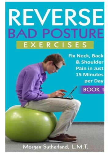 Reverse Bad Posture Exercises: (Reverse Your Pain, #1)