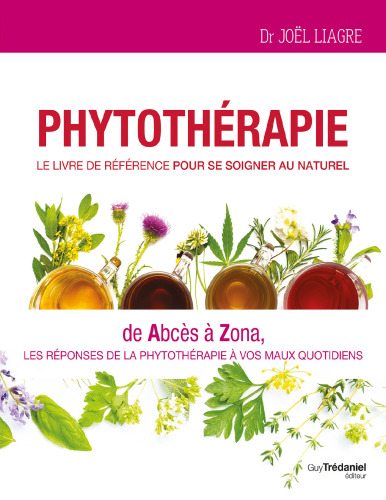 Phytothérapie. Le livre de référence pour se soigner au naturel