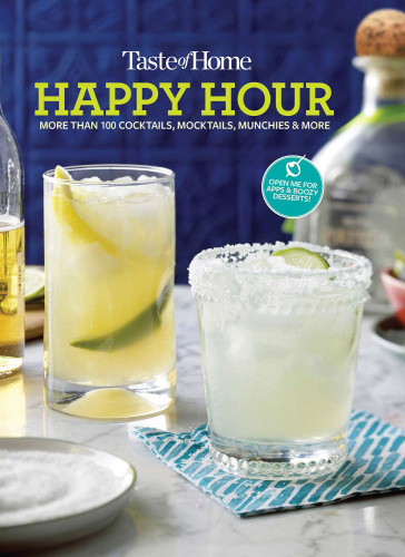 Taste of Home Happy Hour: More Than 100 Cocktails, Mocktails, Munchies & More