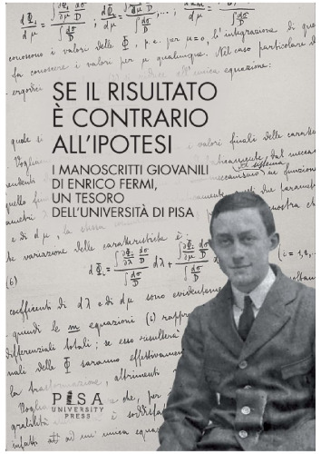 Se il risultato è contrario all'ipotesi. I manoscritti giovanili di Enrico Fermi, un tesoro dell'Università di Pisa
