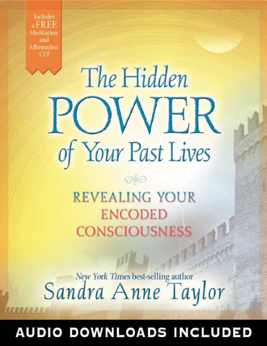 The hidden power of your past lives. Revealing your encoded consciousness (2012)