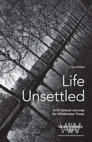 Life Unsettled : A Scriptural Journey for Wilderness Times