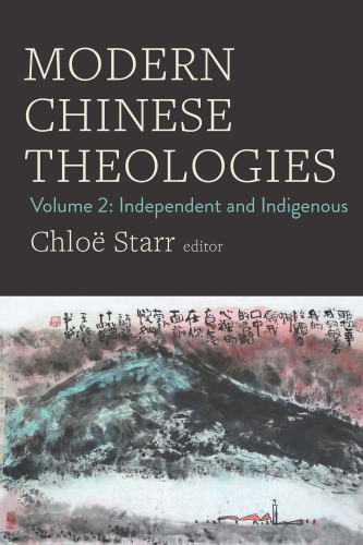 Modern Chinese Theologies : Volume 2: Independent and Indigenous