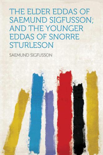 The Elder Eddas of Saemund Sigfusson & The Younger Eddas of Snorre Sturleson, by Benjamin Thorpe & I.A. Blackwell.
