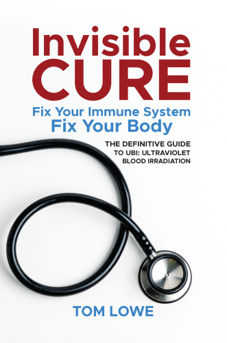 Invisible Cure - The Definitive Guide to UBI: Ultraviolet Blood Irradiation