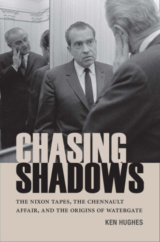 Chasing Shadows: The Nixon Tapes, the Chennault Affair, and the Origins of Watergate
