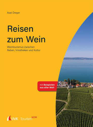 Tourism NOW: Reisen zum Wein: Weintourismus zwischen Reben, Vinotheken und Kultur (German Edition)