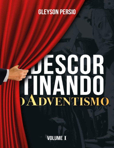Descortinando o Adventismo: Volume I (Portuguese Edition)
