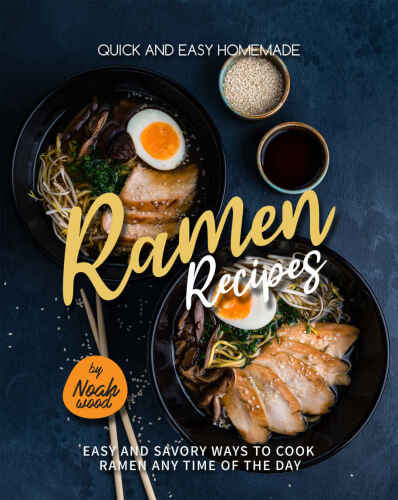 Quick and Easy Homemade Ramen Recipes