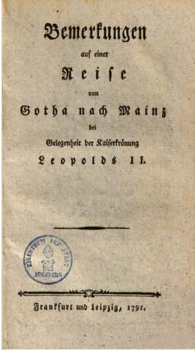Bemerkungen auf einer Reise von Gotha nach Mainz bei Gelegenheit der Kaiserkrönung Leopolds II.